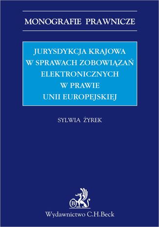 Jurysdykcja krajowa w sprawach zobowiza elektronicznych w prawie Unii Europejskiej Sylwia yrek - okadka ebooka