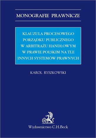 Klauzula procesowego porzdku publicznego w arbitrau handlowym w prawie polskim na tle innych systemw prawnych Karol Ryszkowski - okadka ebooka