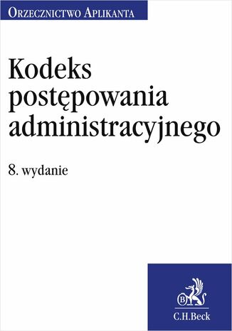 Kodeks postpowania administracyjnego. Orzecznictwo Aplikanta. Wydanie 8 Jakub Rychlik - okadka ebooka