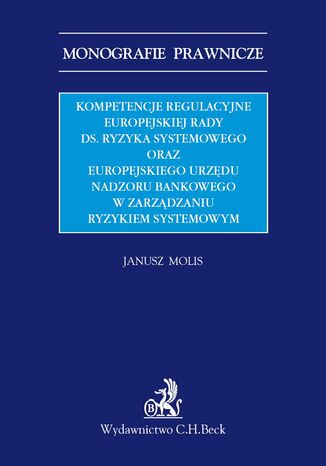 Kompetencje regulacyjne Europejskiej Rady ds. Ryzyka Systemowego oraz Europejskiego Urzędu Nadzoru Bankowego w zarządzaniu ryzykiem systemowym