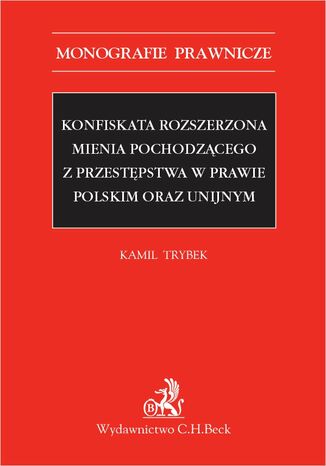Konfiskata rozszerzona mienia pochodzącego z przestępstwa w prawie polskim oraz unijnym