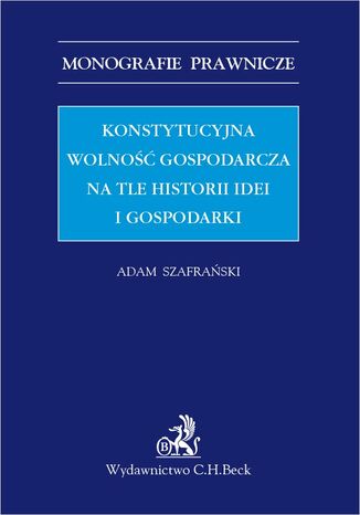 Konstytucyjna wolno gospodarcza na tle historii idei i gospodarki Adam Szafraski - okadka ebooka
