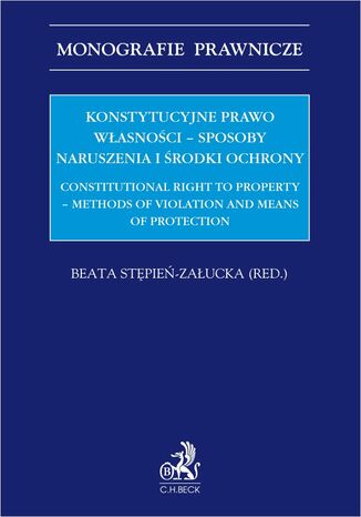 Konstytucyjne prawo własności - sposoby naruszenia i środki ochrony. Constitutional right to property - methods of violation and means of protection