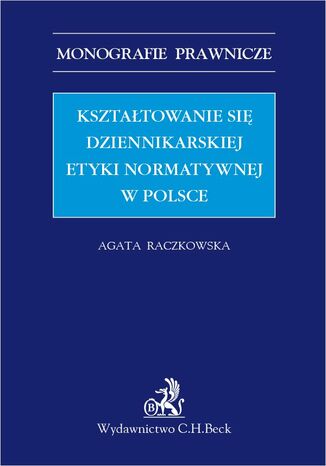 Kształtowanie się dziennikarskiej etyki normatywnej w Polsce