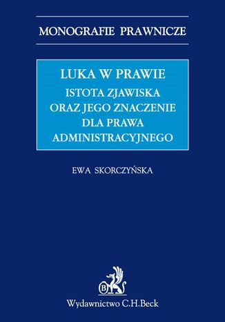 Luka w prawie. Istota zjawiska oraz jego znaczenie dla prawa administracyjnego Ewa Skorczyska - okadka ebooka