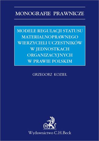 Modele regulacji statusu materialnoprawnego wierzycieli uczestnikw w jednostkach organizacyjnych w prawie polskim Grzegorz Kozie prof. UMCS - okadka ebooka