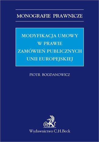 Modyfikacja umowy w prawie zamwie publicznych Unii Europejskiej Piotr Bogdanowicz - okadka ebooka