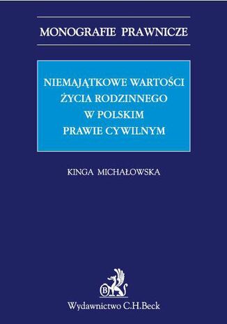 Niemajątkowe wartości życia rodzinnego w polskim prawie cywilnym Kinga Michałowska prof. UEK - okładka ebooka