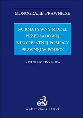 Normatywny model przedsdowej nieodpatnej pomocy prawnej w Polsce Bogusaw Przywora - okadka ebooka