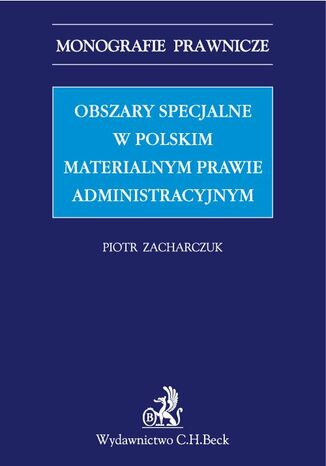 Obszary specjalne w polskim materialnym prawie administracyjnym Piotr Zacharczuk - okadka ebooka