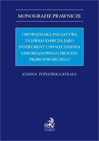 Obywatelska inicjatywa uchwałodawcza jako instrument uspołecznienia samorządowego procesu prawotwórczego Joanna Podgórska-Rykała - okładka ebooka