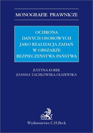 Ochrona danych osobowych jako realizacja zada w obszarze bezpieczestwa pastwa Justyna Kurek, Joanna Taczkowska-Olszewska prof. ASzWoj - okadka ebooka