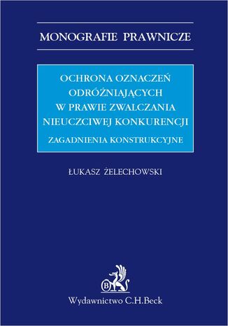 Ochrona oznaczeń odróżniających w prawie zwalczania nieuczciwej konkurencji. Zagadnienia konstrukcyjne