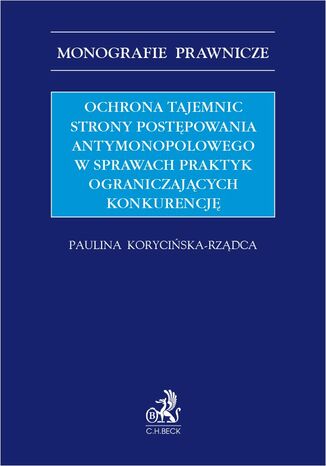 Ochrona tajemnic strony postpowania antymonopolowego w sprawach praktyk ograniczajcych konkurencj Paulina Koryciska-Rzdca - okadka audiobooks CD