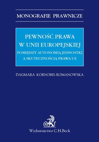 Pewno prawa w Unii Europejskiej. Pomidzy autonomi jednostki a skutecznoci prawa UE Dagmara Kornobis-Romanowska - okadka ebooka