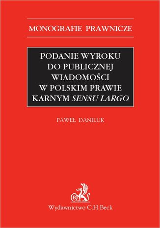 Podanie wyroku do publicznej wiadomoci w polskim prawie karnym sensu largo Pawe Daniluk prof. INP PAN - okadka ebooka