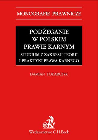 Podżeganie w polskim prawie karnym. Studium z zakresu teorii i praktyki prawa karnego