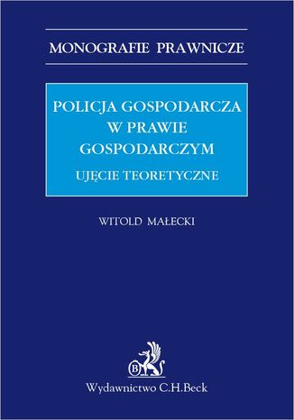 Policja gospodarcza w prawie gospodarczym. Ujęcie teoretyczne