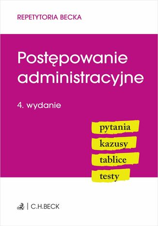 Postępowanie administracyjne. Pytania. Kazusy. Tablice. Testy. Wydanie 4