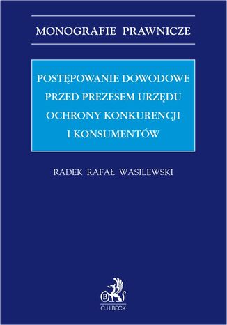 Postpowanie dowodowe przed Prezesem Urzdu Ochrony Konkurencji i Konsumentw Radek Rafa Wasilewski - okadka ebooka