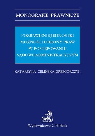 Pozbawienie jednostki możności obrony praw w postępowaniu sądowoadministracyjnym