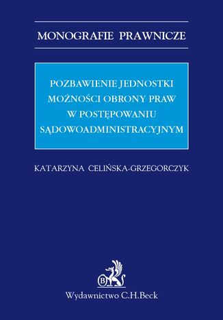 Pozbawienie jednostki monoci obrony praw w postpowaniu sdowoadministracyjnym Katarzyna Celiska-Grzegorczyk - okadka audiobooks CD