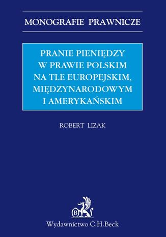 Pranie pienidzy w prawie polskim na tle europejskim midzynarodowym i amerykaskim Robert Lizak - okadka ebooka