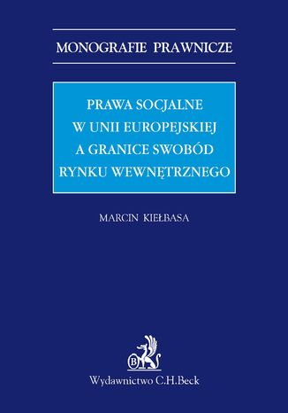 Prawa socjalne w Unii Europejskiej a granice swobd rynku wewntrznego Marcin Kiebasa - okadka ebooka