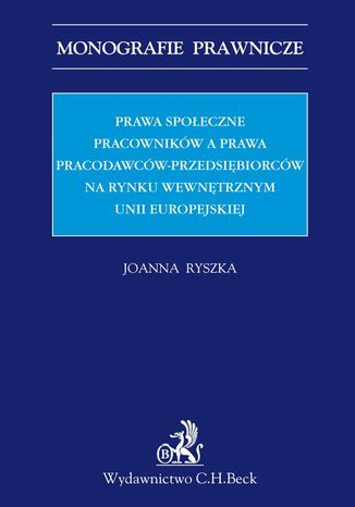 Prawa spoeczne pracownikw a prawa pracodawcw-przedsibiorcw na rynku wewntrznym Unii Europejskiej Joanna Ryszka - okadka ebooka
