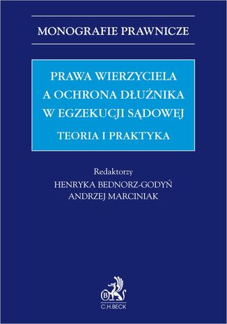 Prawa wierzyciela a ochrona dłużnika w egzekucji sądowej. Teoria i praktyka