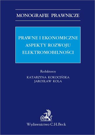 Prawne i ekonomiczne aspekty rozwoju elektromobilnoci Katarzyna Kokociska, Jarosaw Kola - okadka ebooka