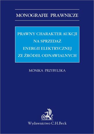 Prawny charakter aukcji na sprzeda energii elektrycznej ze rde odnawialnych Monika Przybylska - okadka audiobooks CD