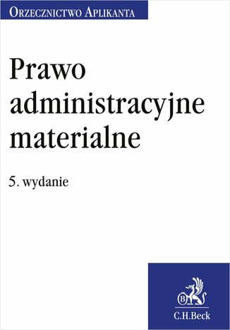 Prawo administracyjne materialne. Orzecznictwo Aplikanta. Wydanie 5