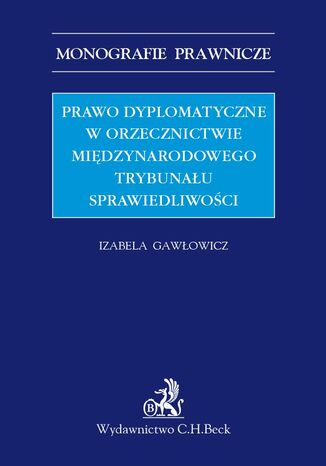 Prawo dyplomatyczne w orzecznictwie Midzynarodowego Trybunau Sprawiedliwoci Izabela Gawowicz - okadka ebooka