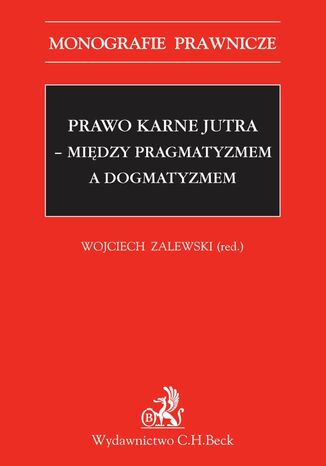 Prawo karne jutra - między pragmatyzmem a dogmatyzmem