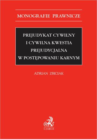 Prejudykat cywilny i cywilna kwestia prejudycjalna w postpowaniu karnym Adrian Zbiciak - okadka ebooka