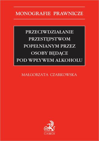 Przeciwdziaanie przestpstwom popenianym przez osoby bdce pod wpywem alkoholu Magorzata Czarkowska - okadka ebooka