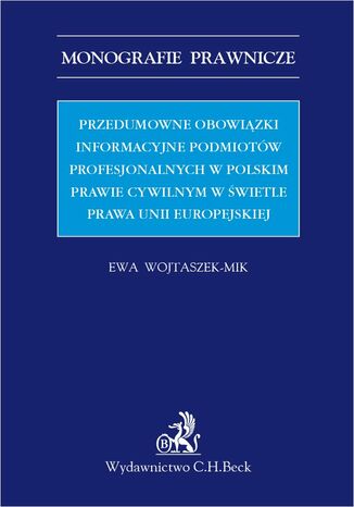 Przedumowne obowizki informacyjne podmiotw profesjonalnych w polskim prawie cywilnym w wietle prawa Unii Europejskiej Ewa Wojtaszek-Mik - okadka ebooka