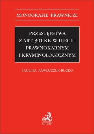 Przestpstwa z art. 301 KK w ujciu prawnokarnym i kryminologicznym Paulina Pawluczuk-Buko - okadka ebooka