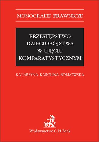 Przestpstwo dzieciobjstwa w ujciu komparatystycznym Katarzyna Karolina Borkowska - okadka ebooka