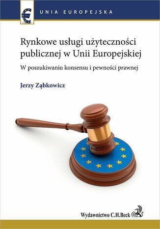 Rynkowe usługi użyteczności publicznej w Unii Europejskiej. W poszukiwaniu konsensu i pewności prawnej