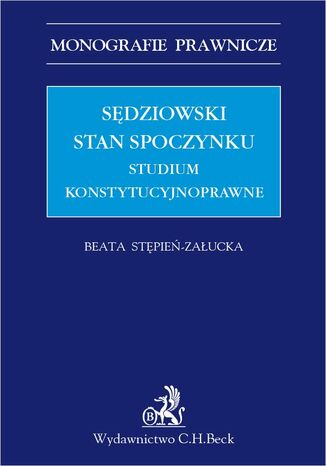 Sdziowski stan spoczynku. Studium konstytucyjnoprawne Beata Stpie-Zaucka - okadka ebooka