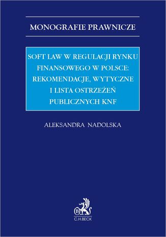 Soft law w regulacji rynku finansowego w Polsce: rekomendacje wytyczne i lista ostrzeżeń publicznych KNF