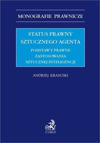 Status prawny sztucznego agenta. Podstawy prawne zastosowania sztucznej inteligencji Andrzej Krasuski - okadka ebooka
