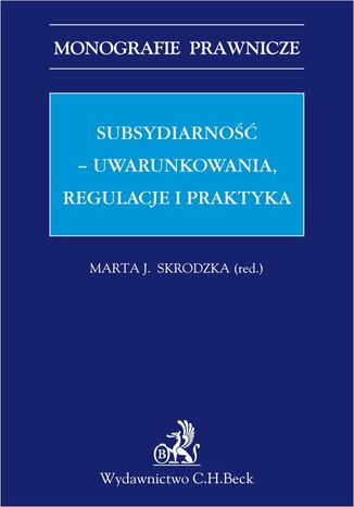 Subsydiarność - uwarunkowania regulacje i praktyka