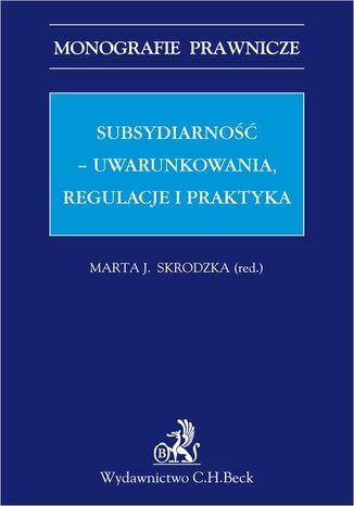 Subsydiarno - uwarunkowania regulacje i praktyka Marta Janina Skrodzka - okadka ebooka