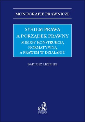 System prawa a porządek prawny. Między konstrukcją normatywną a prawem w działaniu