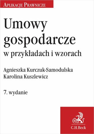 Umowy gospodarcze w przykadach i wzorach. Wydanie 7 Agnieszka Kurczuk-Samodulska, Karolina Kuszlewicz - okadka audiobooks CD
