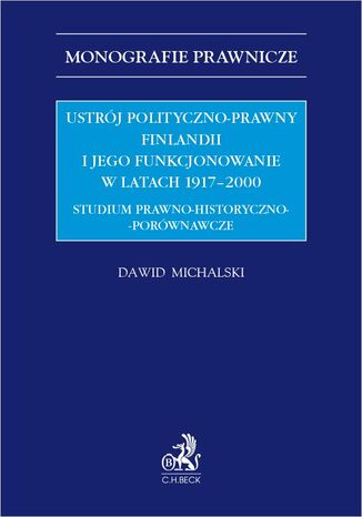Okładka:Ustrój polityczno-prawny Finlandii i jego funkcjonowanie w latach 1917-2000. Studium prawno-historyczno-porównawcze 