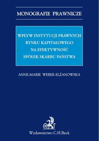 Wpyw instytucji prawnych rynku kapitaowego na efektywno Spek Skarbu Pastwa Anne-Marie Weber-Elanowska - okadka ebooka